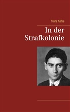 Franz Kafka - In der Strafkolonie