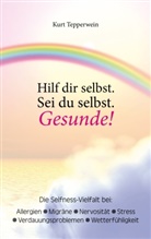 Kurt Tepperwein - Hilf dir selbst. Sei du selbst. Gesunde!