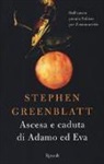 Stephen Greenblatt - Ascesa e caduta di Adamo ed Eva