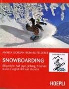 Richard Felderer, Andrea Giordan - Snowboarding. Slopestyle, half pipe, jibbing, freeride: storia e segreti del surf da neve