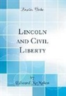 Edward McMahon - Lincoln and Civil Liberty (Classic Reprint)