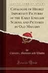 Christie Manson and Woods - Catalogue of Highly Important Pictures of the Early English School and Pictures by Old Masters (Classic Reprint)