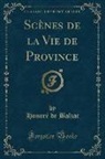 Honore de Balzac, Honoré de Balzac - Scènes de la Vie de Province (Classic Reprint)