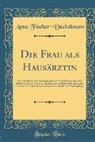 Anna Fischer-D¿ckelmann, Anna Fischer-Duckelmann, Anna Fischer-Dückelmann - Die Frau als Hausärztin