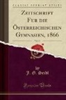 J. G. SEIDL - Zeitschrift Fur die Österreichischen Gymnasien, 1866, Vol. 17 (Classic Reprint)