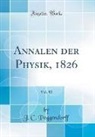 J. C. Poggendorff - Annalen der Physik, 1826, Vol. 82 (Classic Reprint)