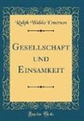 Ralph Waldo Emerson - Gesellschaft und Einsamkeit (Classic Reprint)