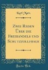 Karl Marx - Zwei Reden Über die Freihandels und Schutzzollfrage (Classic Reprint)