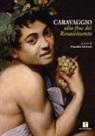 Claudio Strinati - Caravaggio alla fine del Rinascimento