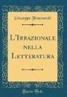 Giuseppe Fraccaroli - L'Irrazionale nella Letteratura (Classic Reprint)