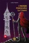 Letizia Paladino - I mondi paralleli. Le 5 torri