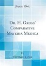 Hermann Groß - Dr. H. Gross' Comparative Materia Medica (Classic Reprint)