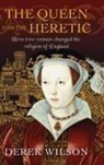 Derek Wilson - The Queen and the Heretic