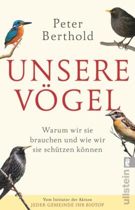  BERTHOLD, Peter Berthold - Unsere Vögel - Warum wir sie brauchen und wie wir sie schützen können