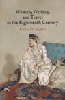 Katrina O'Loughlin, Katrina (University of Western Australia O'Loughlin, Katrina (University of Western Austra O''loughlin, O'Loughlin Katrina - Women, Writing, and Travel in the Eighteenth Century