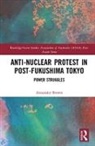 Alexander Brown, Alexander (Australia) Brown, Alexander James Brown, Alexander James (Australia) Brown, Brown Alexander - Anti-Nuclear Protest in Post-Fukushima Tokyo