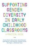 Nathanael Flynn, Julia Hennock, Jonathan Julian, Cyndi Maurer, Julie Nicholson, Nicholson Julie... - Supporting Gender Diversity in Early Childhood Classrooms
