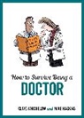 Mike Haskins, Mike Whichelow Haskins, Haskins Mike, Clive Whichelow, Whichelow Clive - How to Survive Being a Doctor