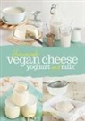 Yvonne Hoelzl-Singh, Yvonne Holzl-Singh, Yvonne H&ouml;lzl-Singh - Homemade Vegan Cheese, Yoghurt and Milk