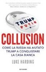 Luke Harding - Collusion. Come la Russia ha aiutato Trump a conquistare la Casa Bianca