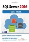 Mario De Ghetto - SQL Server 2016. Guida all'uso