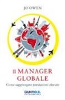 Jo Owen - Il manager nell'era globale. Come raggiungere prestazioni elevate