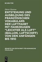 Dieter Zastrow - Entstehung und Ausbildung des französischen Vokabulars der Luftfahrt mit Fahrzeugen "leichter als Luft" (Ballon, Luftschiff) von den Anfängen bis 1910