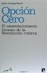 Emilio Santiago Muiño - Opción cero : el reverdecimiento forzoso de la Revolución cubana