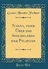 Gustav Theodor Fechner - Nanna, oder Über das Seelenleben der Pflanzen (Classic Reprint)
