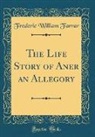 Frederic William Farrar - The Life Story of Aner an Allegory (Classic Reprint)