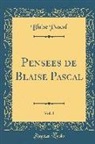 Blaise Pascal - Pensées de Blaise Pascal, Vol. 1 (Classic Reprint)