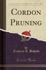 Frederic T. Bioletti - Cordon Pruning (Classic Reprint)