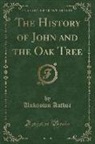 Unknown author - The History of John and the Oak Tree (Classic Reprint)