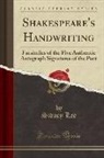 Sidney Lee - Shakespeare's Handwriting: Facsimiles of the Five Authentic Autograph Signatures of the Poet (Classic Reprint)