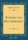 Brüder Grimm, Wilhelm Grimm - Kinder-und Hausmärchen (Classic Reprint)