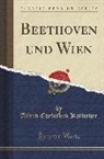 Alfred Christlieb Kalischer - Beethoven und Wien (Classic Reprint)
