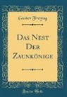 Gustav Freytag - Das Nest Der Zaunkönige (Classic Reprint)