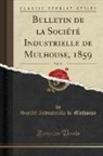 Société Industrielle de Mulhouse - Bulletin de la Société Industrielle de Mulhouse, 1859, Vol. 30 (Classic Reprint)