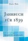 Heinrich Christian Schumacher - Jahrbuch für 1839 (Classic Reprint)