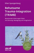 Ellen Spangenberg - Behutsame Trauma-Integration (TRIMB) (Leben Lernen, Bd. 275)