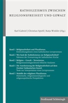 Katja Winkler, Karl Gabriel, Katja WinklerKarl Gabriel, Christia Spiess, Christian Spieß, Katja Winkler... - Katholizismus zwischen Religionsfreiheit und Gewalt, Modelle des religiösen Pluralismus, 1 Ex.