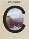 R. Rea, Rossella Rea, S. Romano, Serena Romano, R. Santangeli Valenzani, Riccardo Santangeli Valenzani - Colosseo. Un'icona. Catalogo della mostra (Roma, 8 marzo 2017-7 gennaio 2018)