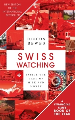 Diccon Bewes - Swiss Watching: Inside the Land of Milk and Money - 3rd Revised Edition