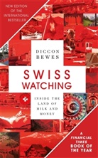 Diccon Bewes - Swiss Watching: Inside the Land of Milk and Money