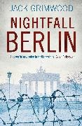 Jack Grimwood - Nightfall Berlin 'For those who enjoy vintage Le Carre' Ian Rankin