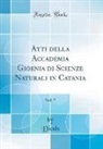 Dicals Dicals - Atti della Accademia Gioenia di Scienze Naturali in Catania, Vol. 5 (Classic Reprint)