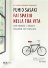 Fumio Sasaki - Fai spazio nella tua vita. Come trovare la felicità con l'arte dell'essenziale