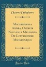 Octave Delepierre - Macaronéana Andra, Overum Nouveaux Mêlanges De Littérature Macaronique (Classic Reprint)