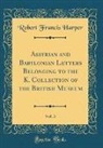 Robert Francis Harper - Assyrian and Babylonian Letters Belonging to the K. Collection of the British Museum, Vol. 3 (Classic Reprint)