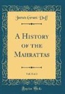 James Grant Duff - A History of the Mahrattas, Vol. 1 of 3 (Classic Reprint)